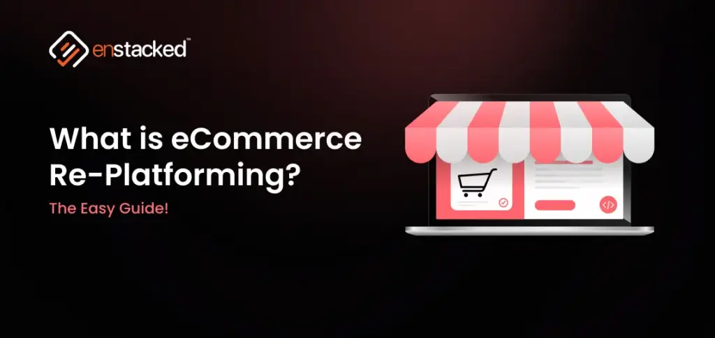 What is eCommerce Replatforming? The Easy Guide