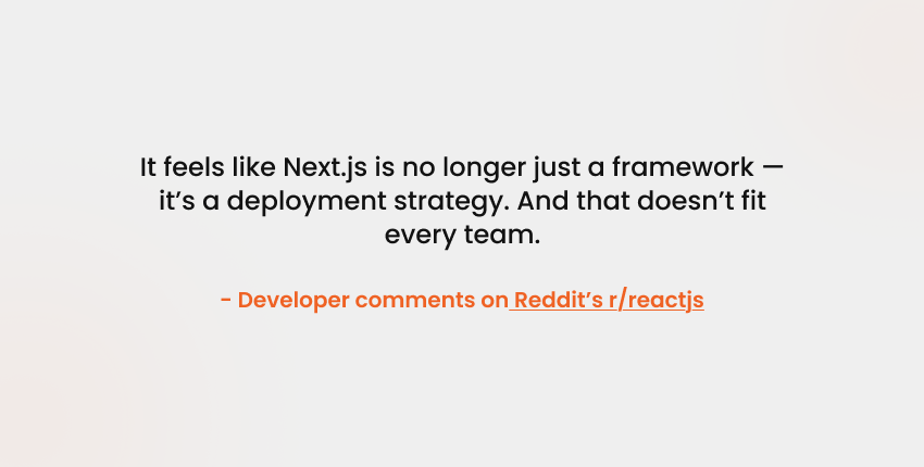 It feels like Next.js is no longer just a framework -it's a deployment strategy. And that doesn't fit every team.