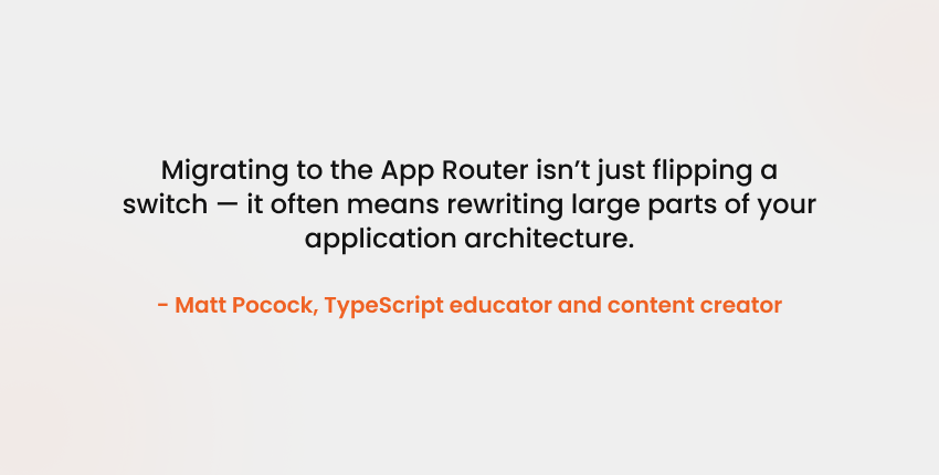 Migrating to the App Router isn't just flipping a switch - it often means rewriting large parts of your application architecture.