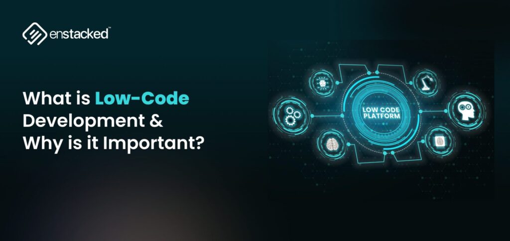 What is Low-Code Development & Why is it Important?