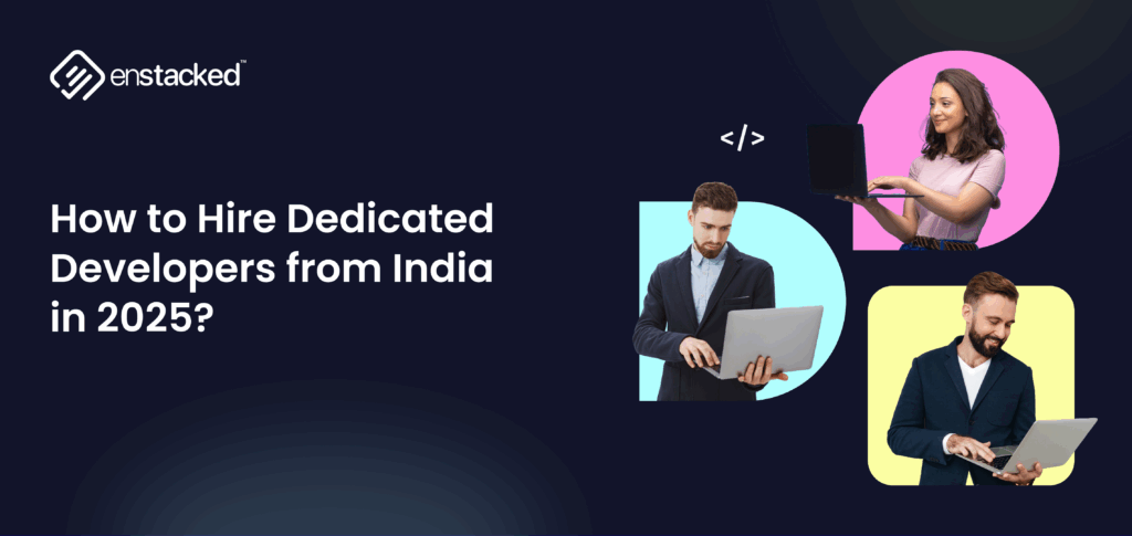 How to Hire Dedicated Developers from India in 2025