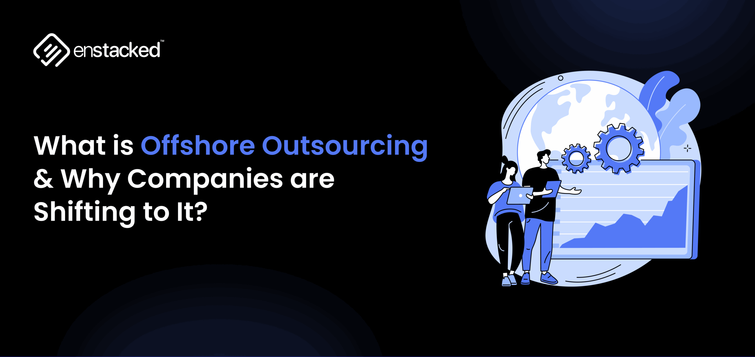 What is Offshore Outsourcing and Why Companies Are Adopting It