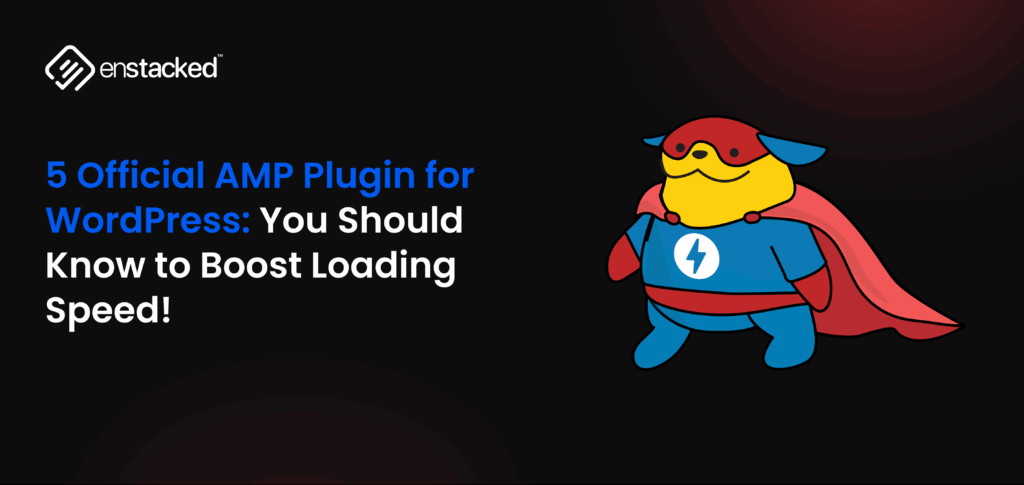 5 Official AMP Plugin for WordPress: You Should Know to Boost Loading Speed