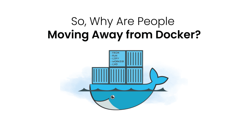 So, Why Are People Moving Away from Docker