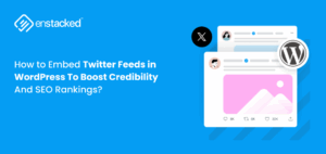 How to Embed Twitter Feeds in WordPress To Boost Credibility And SEO Rankings?