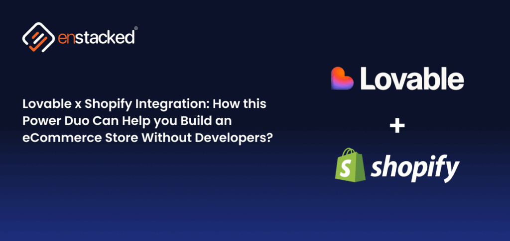 Enstacked banner showing Lovable and Shopify integration for creating AI-powered eCommerce stores.