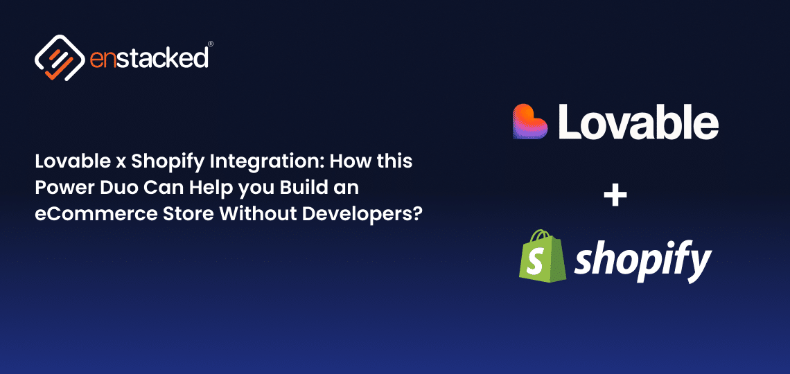 Enstacked banner showing Lovable and Shopify integration for creating AI-powered eCommerce stores.