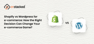 Shopify vs WordPress – Choosing the right platform for your eCommerce business