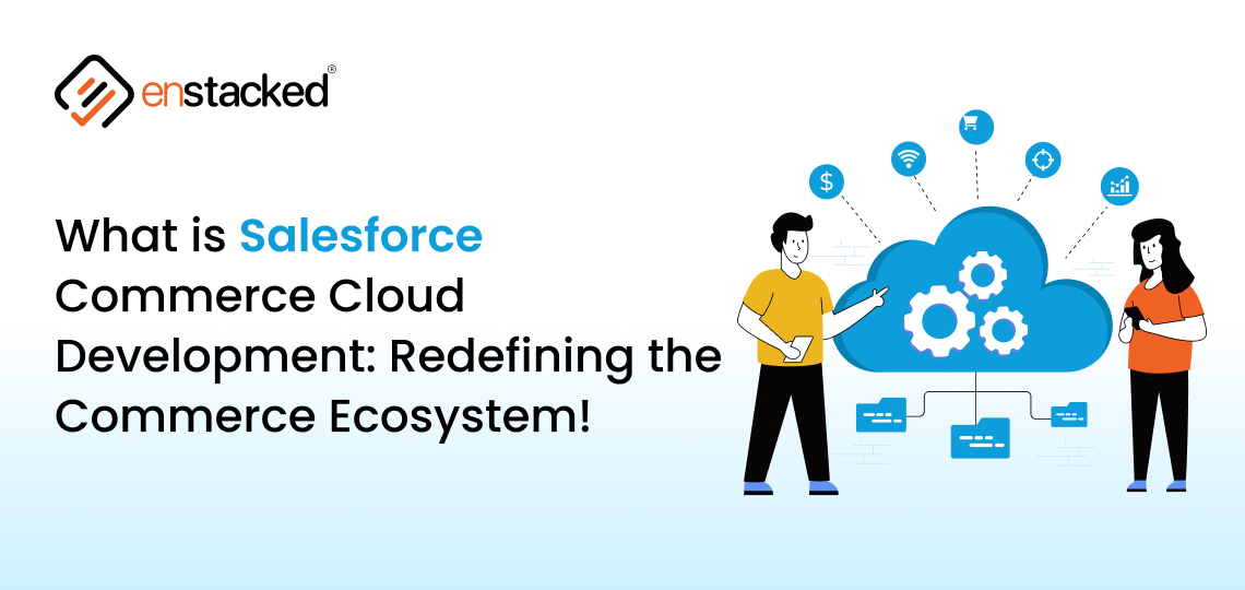 Salesforce Commerce Cloud development redefining the digital commerce ecosystem by Enstacked